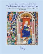 The Locus of Meaning in Medieval Art: Iconography, Iconology, and Interpreting the Visual Imagery of the Middle Ages