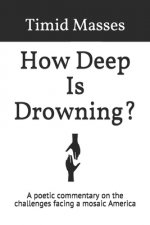 How Deep Is Drowning?: A poetic commentary on the challenges facing a mosaic America