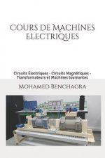Machines Electriques: Circuits Électriques - Circuits Magnétiques - Transformateurs et Machines tournantes