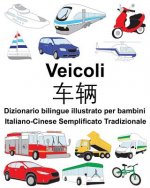 Italiano-Cinese Semplificato Tradizionale Veicoli Dizionario bilingue illustrato per bambini