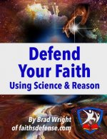 Defend Your Faith Using Science & Reason