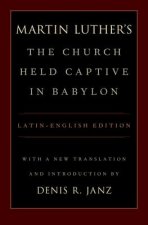 Martin Luther's The Church Held Captive in Babylon