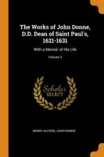 Works of John Donne, D.D. Dean of Saint Paul's, 1621-1631