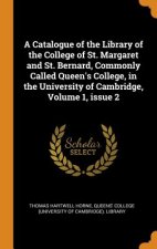 Catalogue of the Library of the College of St. Margaret and St. Bernard, Commonly Called Queen's College, in the University of Cambridge, Volume 1, Is