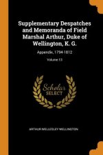 Supplementary Despatches and Memoranda of Field Marshal Arthur, Duke of Wellington, K. G.