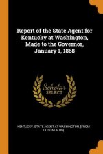Report of the State Agent for Kentucky at Washington, Made to the Governor, January 1, 1868
