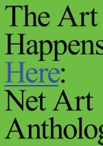 Art Happens Here: Net Art Anthology