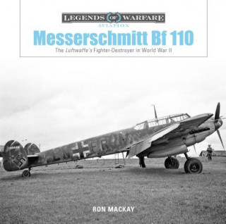Messerschmitt Bf 110: The Luftwaffe's Fighter Destroyer in World War II