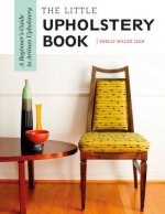Little Upholstery Book: A Beginner's Guide to Artisan Upholstery