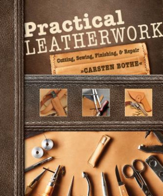 Practical Leatherwork: Cutting, Sewing, Finishing and Repair (Carsten Bothe)(Brožovaná)