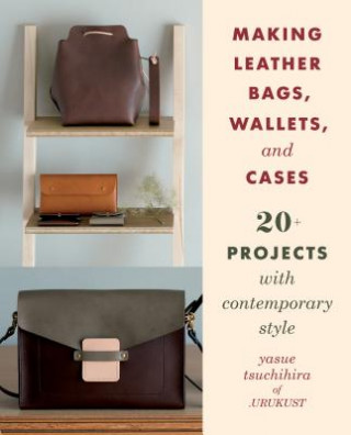 Making Leather Bags, Wallets, and Cases (Yasue Tsuchihira)(Brožovaná)