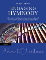 Engaging Hymnody: Alternative Introductions, Accompaniments, and Interpretations for Today's Congregational Song, Volume 1: Advent/Chris
