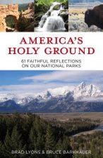 America's Holy Ground: 60 Faithful Reflections on Our National Parks
