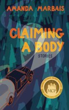 Claiming a Body: Short Stories