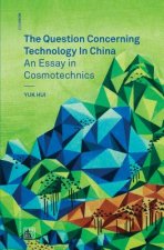 Question Concerning Technology in China - An Essay in Cosmotechnics