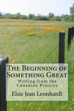 The Beginning of Something Great: Writing from the Canadian Prairies