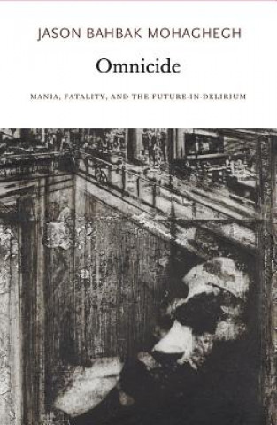 Omnicide - Mania, Fatality, and the Future-in-Delirium