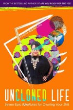 UnCloned Life: Seven Epic (Un)Rules for Owning Your Shit