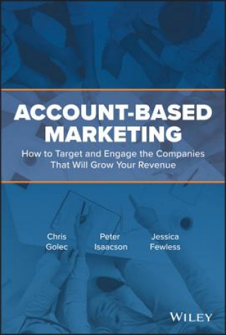 Account-Based Marketing - How to Target and Engage the Companies That Will Grow Your Revenue