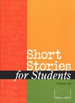 Short Stories for Students: Presenting Analysis, Context & Criticism on Commonly Studied Short Stories