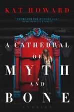 Cathedral of Myth and Bone
