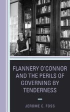 Flannery O'Connor and the Perils of Governing by Tenderness