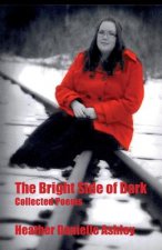 The Bright Side of Dark: Collected Poems