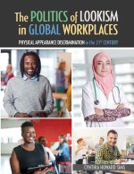Politics of Lookism in Global Workplaces: Physical Appearance Discrimination in the 21st Century