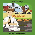 Learn to Tie a Tie with the Rabbit and the Fox: Gift for Boys in the Wedding