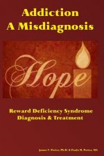 Addiction: A Misdiagnosis: Reward Deficiency Syndrome Diagnosis & Treatment