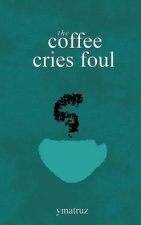The Coffee Cries Foul