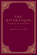 The Kitáb-I-Íqán: The Book of Certitude