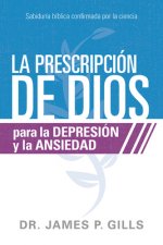 La Prescripción de Dios Para La Depresión Y La Ansiedad / God's RX for Depression and Anxiety: Sabiduría Bíblica Confirmada Por La Ciencia