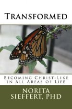 Transformed: Becoming Christ-Like in All Areas of Life