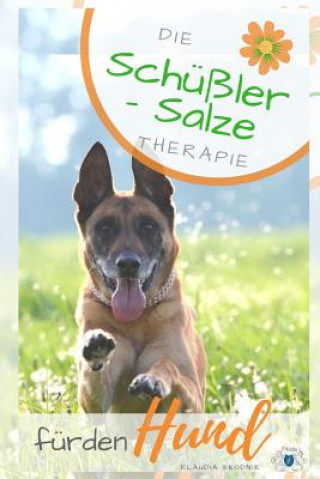 Schüßler Salze für den Hund: Die Schüßler Salze Therapie für den Hund - Wirkung, Anwendung, Dosierung