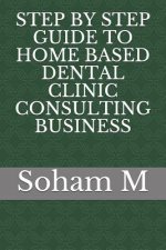 Step by Step Guide to Home Based Dental Clinic Consulting Business