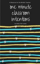One Minute Classroom Intentions: A Resource for the Mindful Teacher