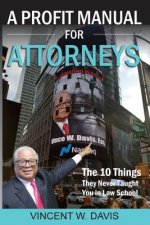 A Profit Manual for Attorneys: The 10 Things They Never Taught You in Law School