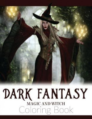 Dark Fantasy Magic and Witch Coloring Book: Enchanted Witch and Dark Fantasy Coloring Book(Witch and Halloween Coloring Books for Adults)