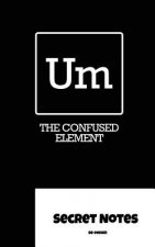 Um - The Confused Element - Secret Notes: Chemists use the periodic table of elements for their magical chemical work. 