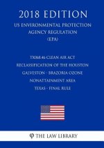 TX068.46 Clean Air Act Reclassification of the Houston - Galveston - Brazoria Ozone Nonattainment Area - Texas - Final Rule (US Environmental Protecti