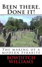 Been there. Done it!: The making of a modern Sybarite
