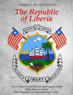 The Republic of Liberia: The Controversial History and Legacy of the West African Nation that Began as an Experimental Colony
