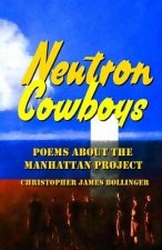 Neutron Cowboys: Poems about the Manhattan Project