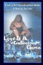 Love Is A Dangerous Game: A web of illicit desire, deceit and danger