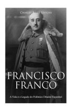 Francisco Franco: A Vida e o Legado do Pol?mico Ditador Espanhol