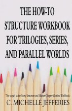 The How to Structure Workbook for Trilogies, Series, and Parallel Worlds