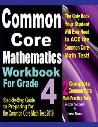Common Core Mathematics Workbook For Grade 4: Step-By-Step Guide to Preparing for the Common Core Math Test 2019