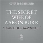 The Secret Wife of Aaron Burr