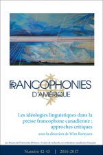 Francophonies d'Amérique 42-43: Les Idéologies Linguistiques Dans La Presse Francophone Canadienne: Approches Critiques